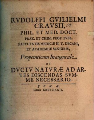 Rudolffi Guilielmi Crausii ... Propempticum inaugurale de dvctv natvrae ad artes discendas svmme necessario