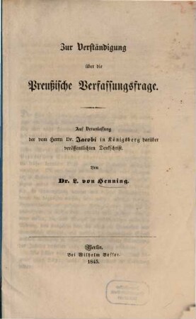 Zur Verständigung über die Preußische Verfassungsfrage : auf Veranlassung der vom Herrn D. Jacobi in Königsberg darüber veröffentlichten Denkschrift