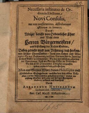 Necessaria institutio de ordinaria electione novi Consulis ... d. i. nötiger bericht von ordentlicher Chur und Wahl eines Herren Bürgermeisters ...