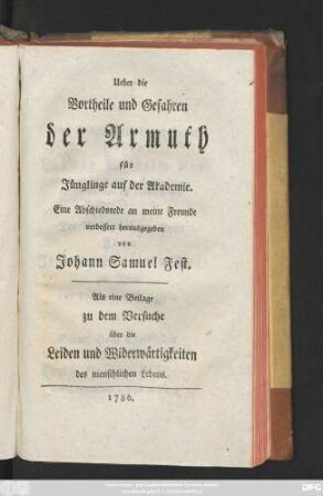 Ueber die Vortheile und Gefahren der Armuth für Jünglinge auf der Akademie : Eine Abschiedsrede an meine Freunde ; Als eine Beilage zu dem Versuche über die Leiden und Widerwärtigkeiten des menschlichen Lebens