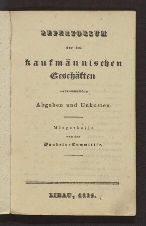 Repertorium der bei kaufmännischen Geschäften vorkommenden Abgaben und Unkosten