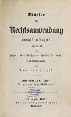 Dr. J. A. Seuffert's Blätter für Rechtsanwendung. 47. 1882 = N.F. 27