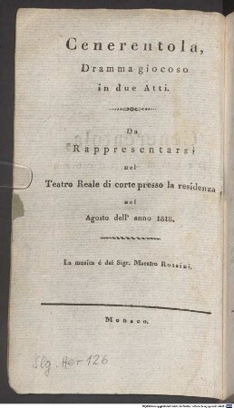 Cenerentola : Dramma giocoso in due Atti. Da Rappresentarsi nel Teatro Reale di corte presso la residenza nel Agosto dell' anno 1818 = Aschenbrödel : eine komische Oper in zwey Aufzügen. Zur Aufführung in dem Königl. Hoftheater an der Residenz im August des Jahres 1818