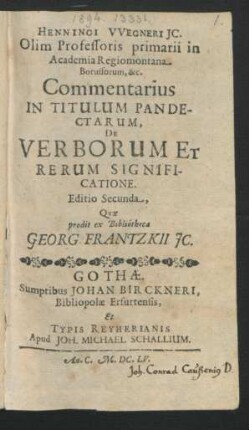 Henningi Wegneri IC. Olim Professoris primarii in Academia Regiomontana Borussorum, &c. Commentarius In Titulum Pandectarum, De Verborum Et Rerum Significatione