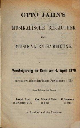 Otto Jahn's musikalische Bibliothek & Musikaliensammlung : (Versteigerung am 4t April 1870.) [Otto Jahn]