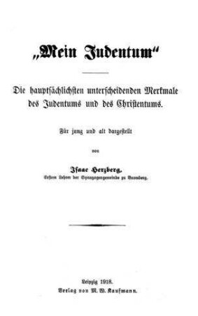 "Mein Judentum" : Die hauptsächlichsten unterscheidenden Merkmale d. Judentums u. d. Christentums : für jung u. alt dargest. / von Isaac Herzberg