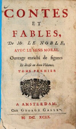 Contes et fables : avec le sens moral ; Ouvrage enrichi de figures ; Et divisé en deux Volumes. 1.