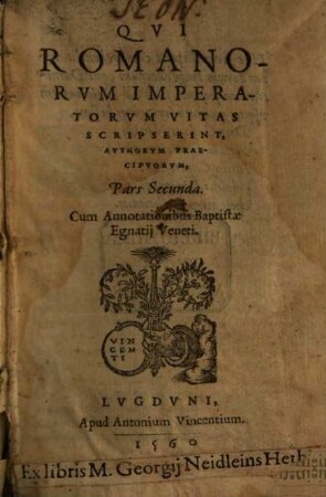 Qvi Romanorvm Imperatorvm Vitas Scripserint, Avthorvm Praecipvorvm, Pars ..., 2