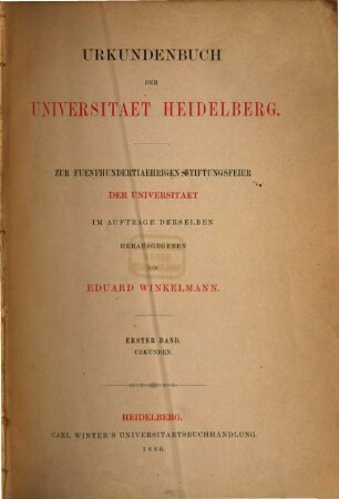 Urkundenbuch der Universität Heidelberg : zur fünfhundertjährigen Stiftungsfeier der Universität, 1. Band. Urkunden