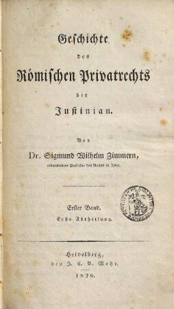 Geschichte des römischen Privatrechts bis Justinian, Bd. 1, Abth. 1. [Geschichte der Quellen und ihrer Bearbeitung]
