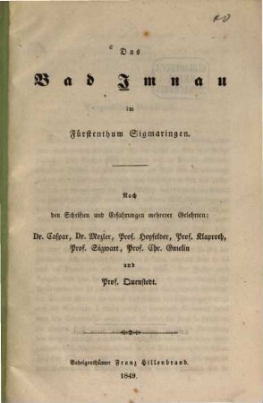 Das Bad Imnau im Fürstenthum Sigmaringen : nach den Schriften und Erfahrungen mehrerer Gelehrten: Dr. Caspar, ... Mezler, ... Heyfelder, ... Klaproth, ... Sigwart, ... Chr. Gmelin und ... Prof. Quenstedt