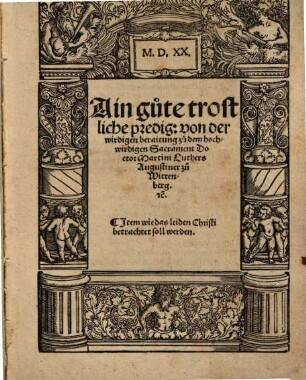 Ain gute trostliche predig: von der wirdigen beraitung zu dem hochwirdigen Sacrament Doctor Martini Luthers Augustiner zu Wittenberg [et]c.