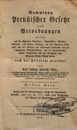 Sammlung preussischer Gesetze und Verordnungen, welche auf die allgemeine Deposital-, Hypotheken-, Gerichts-, Crimminal- und Städte-Ordnung, auf das allgemeine Landrecht Bezug haben. 11. 1769/77 (1823)