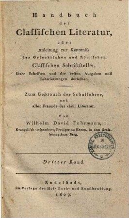 Handbuch der classischen Literatur : oder Anleitung zur Kenntniss der griechischen und römischen classischen Schriftsteller, ihrer Schriften und der besten Ausg. und Uebers. derselben ; zum Gebrauch der Schullehrer, der Studierenden der Gymnasien und Univ., und aller Freunde der class. Literatur, 3.. Handbuch der classischen Literatur der Römer, Bd. 1
