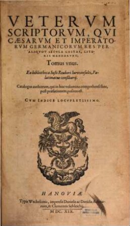 Veterum Scriptorum, Qui Caesarum Et Imperatorum Germanicorum Res Per Aliquot Secula Gestas, Literis Mandarunt, 1
