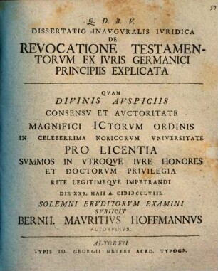Dissertatio Inavgvralis Ivridica De Revocatione Testamentorvm Ex Ivris Germanici Principiis Explicata