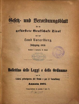 Gesetz- und Verordnungsblatt für die Gefürstete Grafschaft Tirol und das Land Vorarlberg = Bolletino delle leggi e delle ordinanze per la contea principesca del Tirolo e per il Vorarlberg. 1875, 1875
