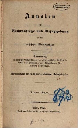 Annalen für Rechtspflege und Gesetzgebung in den preußischen Rheinprovinzen : Sammlung interessanter Entscheidungen der rheinpreußischen Gerichte in Civil- und Strafsachen, und Abhandlungen über wichtige Rechtsfragen. 9. 1859