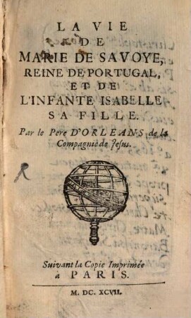 La vie de Marie de Savoye, Reine de Portugal, et de l'infante Isabelle, sa fille