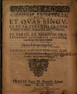 Familia Othomannica, et quas singuli ex ea tyranni clades Christianis nefarie intulerunt
