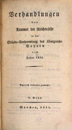 Verhandlungen der Kammer der Reichsräthe des Königreichs Bayern. [Protokoll-Band]. [7] = 1831,6