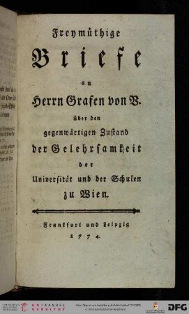 Freymuethige Briefe an Herrn Grafen von V. über den gegenwärtigen Zustand der Gelehrsamkeit der Universität und der Schulen zu Wien