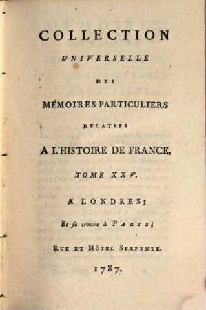 Collection universelle des mémoires particuliers relatifs à l'histoire de France, 25. Contenant les Mémoires de Messire Blaise de Montluc, Maréchal de France; commençant en 1521, & finissant en 1574 : XVIe Siècle