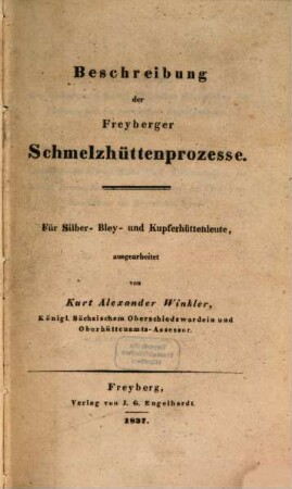 Beschreibung der Freyberger Schmelzhüttenprozesse : für Silber-, Bley- und Kupferhüttenleute ausgearbeitet