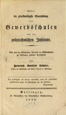 Ueber die zweckmäßigste Einrichtung der Gewerbsschulen und der polytechnischen Institute : eine von der Königlichen Societät der Wissenschaften zu Göttingen gekrönte Preisschrift