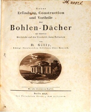 Ueber Erfindung, Construction und Vortheile der Bohlen-Dächer : mit besonderer Rücksicht auf die Urschrift ihres Erfinders