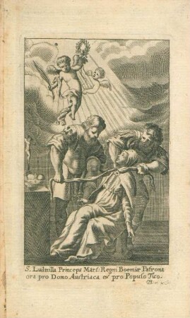 S. Ludmilla Princeps Mart: Regni Boemiae Patrona ora pro Domo Austriaca ex pro Populo Tuo