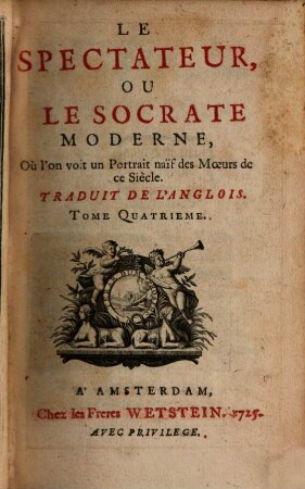 Le spectateur, ou le Socrate moderne, où l'on voit un portrait naïf des moeurs de ce siècle. [Ausgabe Amsterdam] : trad. de l'anglois. 4. 1725