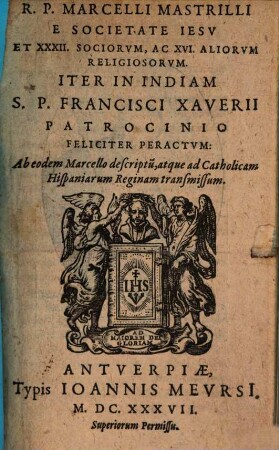 R. P. Marcelli Mastrilli ... et XXXII Sociorum ac 16 aliorum religiosorum iter in Indiam S. Franc. Xaverii patrocinio feliciter peractum