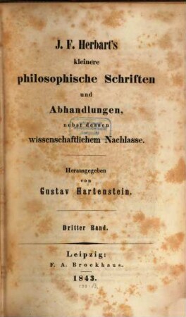 J. F. Herbart's kleinere philosophische Schriften und Abhandlungen : nebst dessen wissenschaftlichem Nachlasse. 3