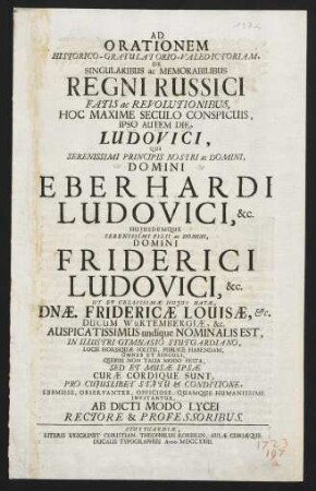 Ad orationem historico-gratulatorio-valedictoriam de singularibus ac memorabilibus regni Russici fatis ac revolutionibus hoc maxime seculo conspicuis, ipso autem die, Ludovici, qui serenissimi principis nostri ac domini , domini Eberhardi Ludovici, &c. hujusdemque serenissimi filii ac domini, Domini Friderici Ludovici, &c. ... nominalis est, ... invitantur ...