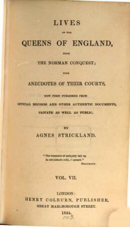 Lives of the queens of England, from the Norman conquest, with anecdotes of their courts, now first publ. from official records and other authentic documents, private as well as public, 7