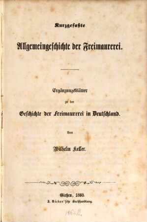 Kurzgefasste Allgemeingeschichte der Freimaurerei : Ergänzungsblätter zu der Geschichte der Freimaurerei in Deutschland