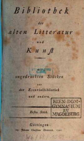 Bibliothek der alten Litteratur und Kunst : mit ungedruckten Stücken aus der Escurialbibliothek und andern. 1. 1786