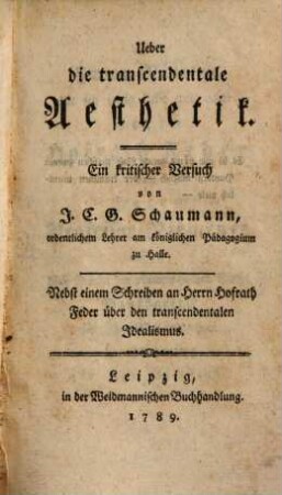 Ueber die transcendentale Aesthetik : nebst einem Schreiben an Herrn Hofrath Feder über den transcendentalen Idealismus