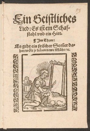 Ein Geistliches || Lied: Es ist ein Schaf=||stahl vnd ein Hirt.|| Jm Thon:|| Es geht ein frischer Sõmer da=||her/ wœlt jr hœren newe Mæhr/ [et]c.||