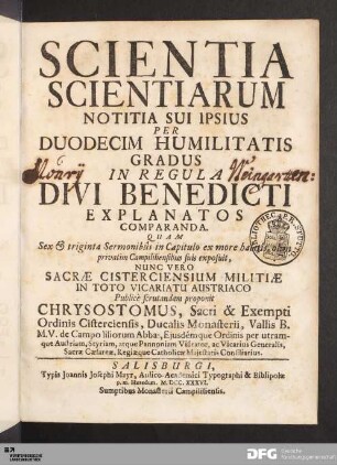 Scientia Scientiarum : Notitia Sui Ipsius Per Duodecim Humilitatis Gradus In Regula Divi Benedicti Explanatos Comparanda ... Nunc Vero Sacræ Cisterciensium Militiæ In Toto Vicariatu Austriaco