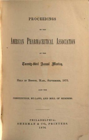 Proceedings of the American Pharmaceutical Association at the annual meeting. 23. 1875, Sept. (1876)