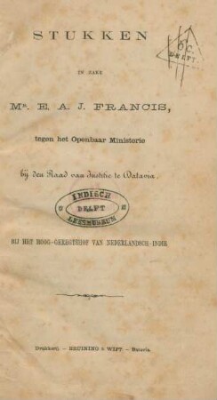 Stukken in zake E. A. J. Francis, tegen het Openbaar Ministerie bij den Raad van Justitie te Batavia, bij het Hoog-Geregtshof van Nederlandsch-Indie