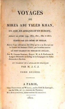 Voyages de Mirza Abu Taleb Khan, en Asie, en Afrique et en Europe, pendant les années 1799, 1800, 1801, 1802 et 1803 : suivis d'une réfutation des idées qu'on a en Europe sur la liberté des femmes d'Asie. 2. (1811). - 292 S.
