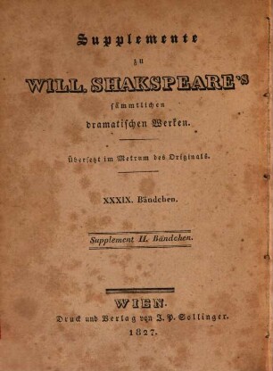 William Shakspeare's sämmtliche dramatische Werke : übersetzt im Metrum des Originals, 39 = Suppl. 2. Anmerkungen zu William Shakespeare's sämmtlichen dramatischen Werken