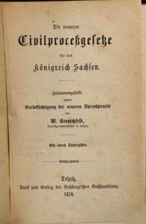 Die neueren Civilproceßgesetze für das Königreich Sachsen : Zusammengestellt unter Berücksichtigung der neueren Spruchpraxis von W. Kranichfeld. Mit einem Sachregister