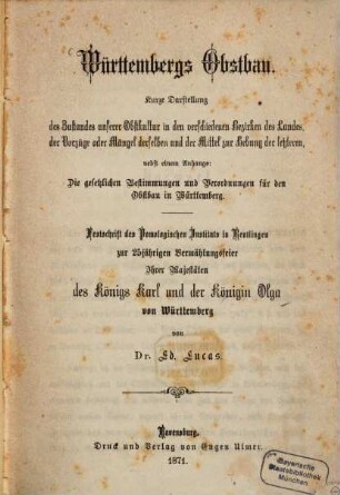 Württembergs Obstbau : Kurze Darstellung des Zustandes unserer Obstkultur in den verschiedenen Bezirken des Landes, ... ; Festschrift des Pomologischen Instituts in Reutlingen zur 25jährigen Vermählungsfeier Ihrer Majestäten des Königs Karl und der Königin Olga von Württemberg