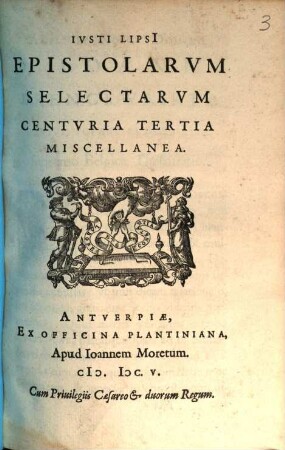 Ivsti Lipsi[i] Epistolarvm Selectarvm Centvria ... Miscellanea. Centuria 3, Epistolarum Seletarum Centuria Tertia Miscellanea