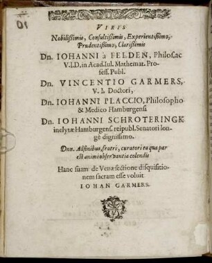 Viris Nobilißimis, Consultißimis [...] Dn. Johanni a Felden [...] Dn. Vincentio Garmers [...] Dn. Johanni Placcio [...] Dn. Johanni Schroteringk [...]