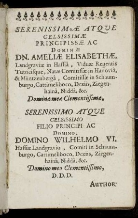 Serenissimæ Atque Celsissimæ Principissæ Ac Dominæ Dn. Ameliæ Elisabethæ, Landgraviæ in Hassia [...] Domino Wilhelmo VI. Hassiæ Landgravio [...]